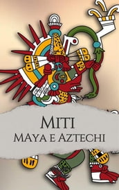 Miti e leggende dei Maya e degli Aztechi
