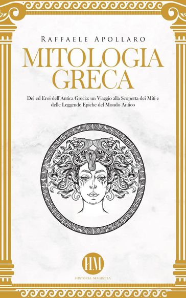 Mitologia Greca: Dèi ed Eroi dell'Antica Grecia. Un viaggio alla scoperta dei miti e delle leggende epiche del mondo antico