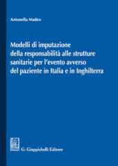 Modelli di imputazione della responsabilità alle strutture sanitarie per l evento avverso del paziente in Italia e in Inghilterra