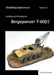 Modelling experiences. 1: Building and Painting the Bergepanzer T-60(r)
