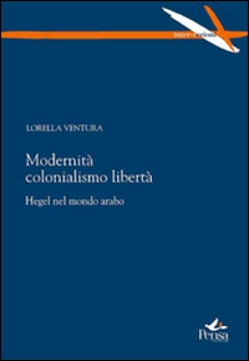 Modernità colonialismo libertà. Hegel nel mondo arabo