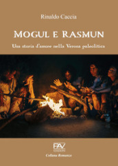 Mogul e Rasmun. Una storia d amore nella Verona paleolitica