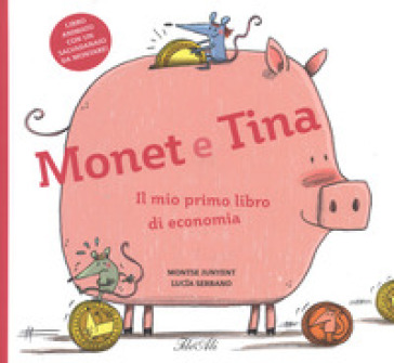 Monet e Tina. Il mio primo libro di economia. Ediz. a colori