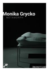 Monika Grycko. Metamorph. Ediz. a colori
