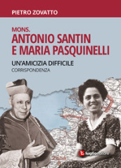 Mons. Antonio Santin e Maria Pasquinelli. Un amicizia difficile. Corrispondenza