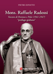 Mons. Raffaele Radossi. Vescovo di Parenzo e Pola (1941-1947). «Profugo giuliano»
