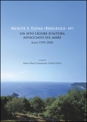 Monte S. Elena (Bergeggi). Un sito ligure d altura affacciato sul mare. Scavi 1999-2006