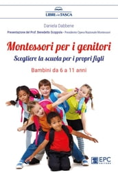 Montessori per i genitori. Bambini da 6 a 11 anni