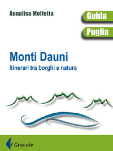 Monti Dauni. Itinerari tra i borghi e natura