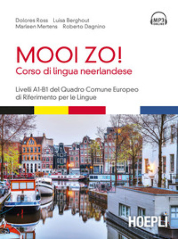 Mooi Zo! Corso di lingua neerlandese. Livelli A1-B1 del Quadro Comune Europeo di riferimento per le lingue. Con File audio formato MP3