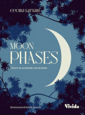 Moon phases. Vivere in armonia con la luna