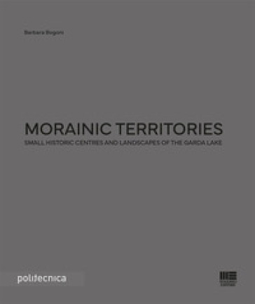 Morainic territories. Small historic centres and landscapes of the Garda lake