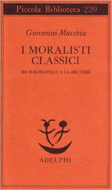 Moralisti classici. Da Machiavelli a La Bruyère (I)