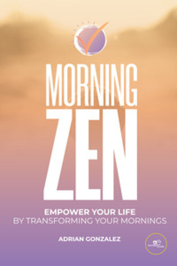 Morning zen. Empower your life by transforming your mornings