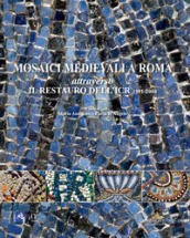 Mosaici medievali a Roma attraverso il restauro dell ICR 1991-2004