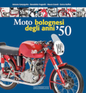 Moto bolognesi degli anni  50. Ediz. illustrata