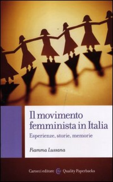 Movimento femminista in Italia. Esperienze, storie, memorie (Il)
