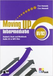 Moving up. Intermediate. Student s book-Workbook. Per le Scuole superiori. Con CD Audio. Con espansione online