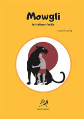 Mowgli in italiano facile. Ediz. ad alta leggibilità