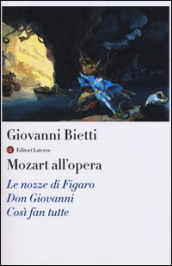Mozart all opera. Le nozze di Figaro. Don Giovanni. Così fan tutte. Con CD Audio