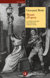 Mozart all opera. Le nozze di Figaro. Don Giovanni. Così fan tutte