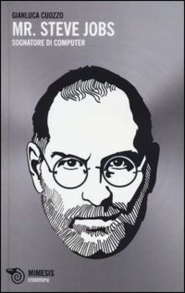 Mr. Steve Jobs. Sognatore di computer