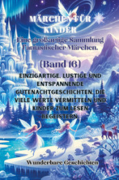 Märchen für Kinder. Eine großartige Sammlung fantastischer Märchen. Vol. 16