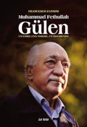 Muhammad Fethullah Gulen. Un uomo, una visione, un movimento