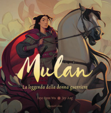 Mulan. La leggenda di una donna guerriera. Ediz. a colori