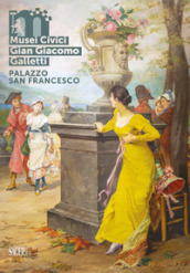 Musei Civici Gian Giacomo Galletti in Palazzo San Francesco. Ediz. italiana e inglese