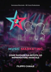 Music marketing. Come passare da artista ad imprenditore musicale