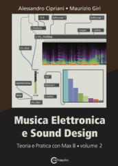 Musica elettronica e sound design. 2: Teoria e pratica con Max 8