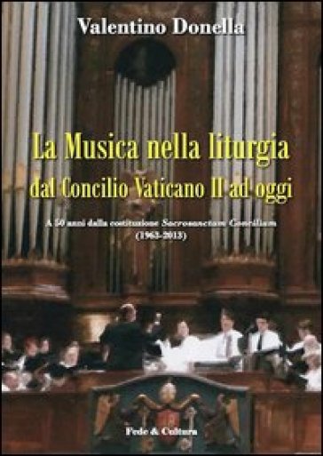 Musica nella liturgia dal Concilio Vaticano II ad oggi. A 50 anni dalla costituzione Sacrisanctum Concilium (1963-2013) (La)