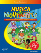 Musica e movimento. Psicomotricità, emozioni e fantasia nella scuola d infanzia. Con File audio in streaming