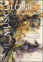 Musicologie. I 50 anni della Società italiana di musicologia (1964-2014)