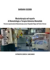 Musicoterapia nel reparto di neonatologia e terapia intensiva neonatale. Percorso esperienziale di musicoterapia presso l Ospedale Filippo del Ponte di Varese. In principio correva l anno MMXIII