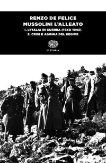 Mussolini l'alleato. 1/2: L' Italia in guerra (1940-1943). Crisi e agonia del regime
