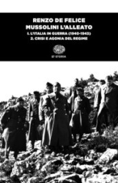 Mussolini l alleato. 1/2: L  Italia in guerra (1940-1943). Crisi e agonia del regime