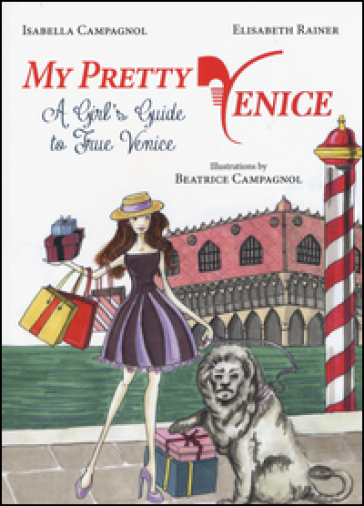My pretty Venice. A girl's guide to true Venice