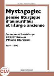 Mystagogie: pensée liturgique d aujourd hui et liturgie ancienne. Semaine d études liturgiques (1992)