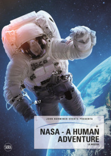 NASA. A human adventure. Ediz. illustrata