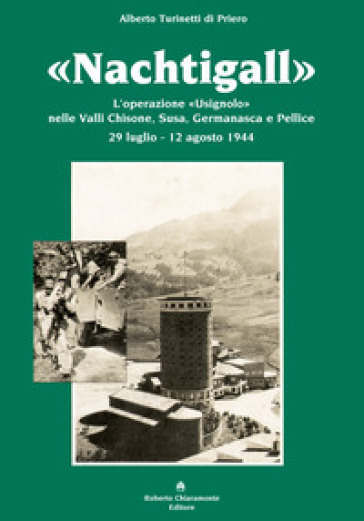 «Nachtigall». L'operazione «Usignolo» nelle Valli Chisone, Susa, Germanasca e Pellice 29 luglio-12 agosto 1944