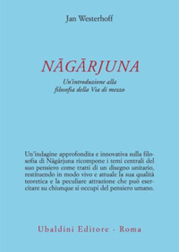 Nagarjuna. Un'introduzione alla filosofia della Via di mezzo