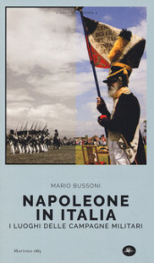 Napoleone in Italia. I luoghi delle campagne militari