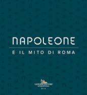 Napoleone e il mito di Roma. Ediz. illustrata