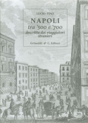 Napoli tra  500 e  700 descritta dai viaggiatori strani. Ediz. limitata