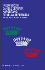Napolitano, re nella Repubblica. Per una messa in stato d accusa