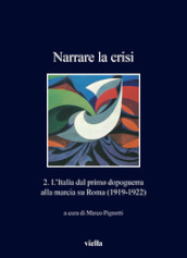 Narrare la crisi. Vol. 2: L  Italia dal primo dopoguerra alla marcia su Roma (1919-1922)