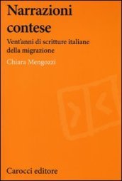 Narrazioni contese. Vent anni di scritture italiane della migrazione