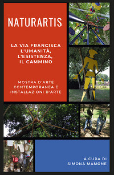 Naturartis. La via Francisca. L'umanità, L'esistenza, il cammino. Catalogo della mostra (Fagnano Olona, 7-28 luglio 2019)